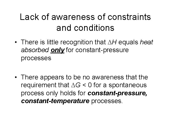 Lack of awareness of constraints and conditions • There is little recognition that H