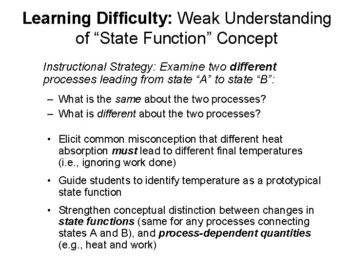 Learning Difficulty: Weak Understanding of “State Function” Concept Instructional Strategy: Examine two different processes Learning Difficulty: Weak Understanding of “State Function” Concept Instructional Strategy: Examine two different processes
