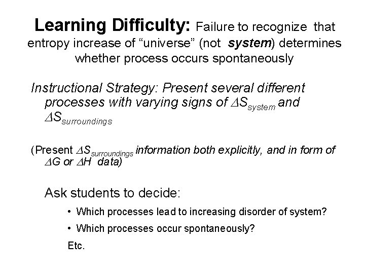 Learning Difficulty: Failure to recognize that entropy increase of “universe” (not system) determines whether Learning Difficulty: Failure to recognize that entropy increase of “universe” (not system) determines whether