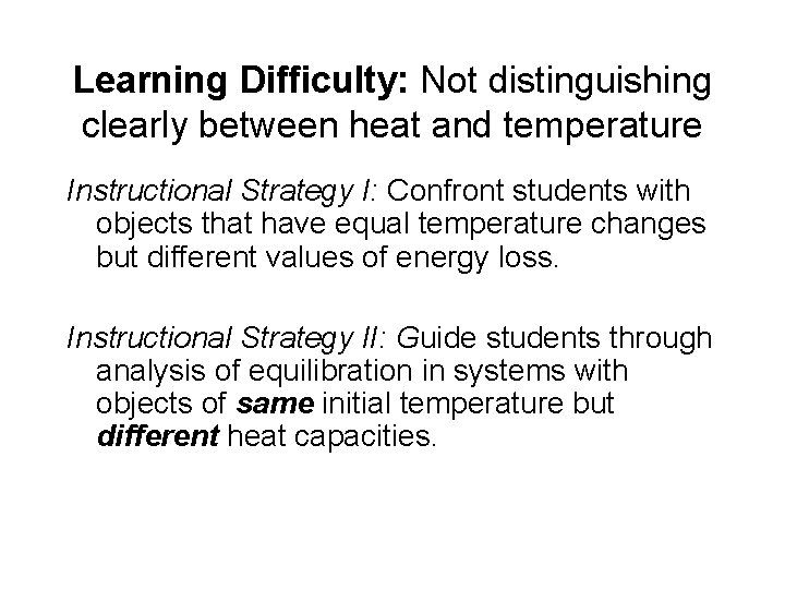 Learning Difficulty: Not distinguishing clearly between heat and temperature Instructional Strategy I: Confront students Learning Difficulty: Not distinguishing clearly between heat and temperature Instructional Strategy I: Confront students