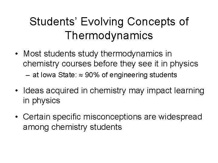 Students’ Evolving Concepts of Thermodynamics • Most students study thermodynamics in chemistry courses before Students’ Evolving Concepts of Thermodynamics • Most students study thermodynamics in chemistry courses before