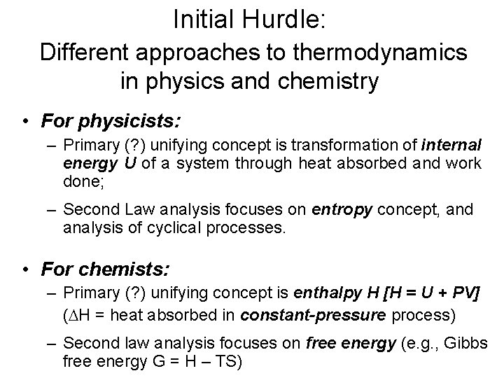 Initial Hurdle: Different approaches to thermodynamics in physics and chemistry • For physicists: –