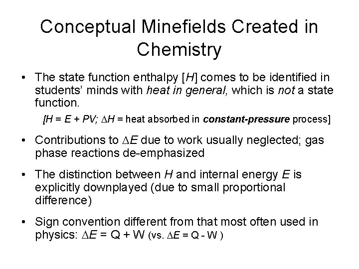 Conceptual Minefields Created in Chemistry • The state function enthalpy [H] comes to be