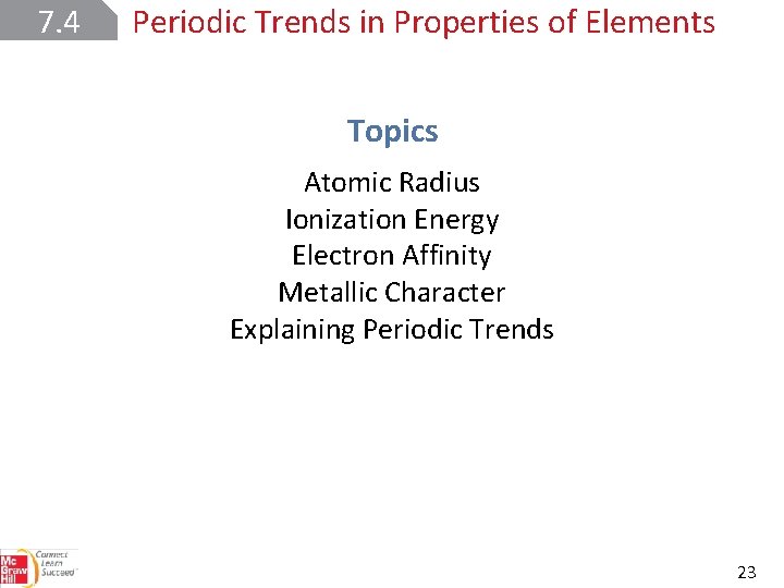 7. 4 Periodic Trends in Properties of Elements Topics Atomic Radius Ionization Energy Electron