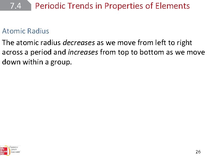 7. 4 Periodic Trends in Properties of Elements Atomic Radius The atomic radius decreases