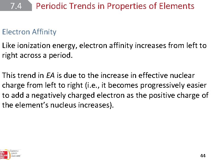 7. 4 Periodic Trends in Properties of Elements Electron Affinity Like ionization energy, electron
