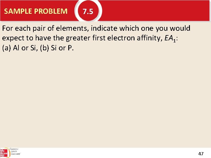 SAMPLE PROBLEM 7. 5 For each pair of elements, indicate which one you would