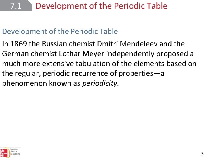 7. 1 Development of the Periodic Table In 1869 the Russian chemist Dmitri Mendeleev