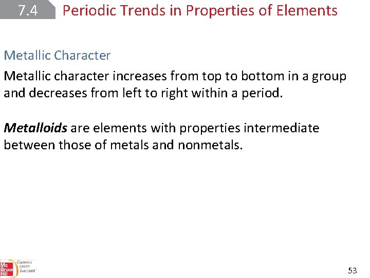 7. 4 Periodic Trends in Properties of Elements Metallic Character Metallic character increases from