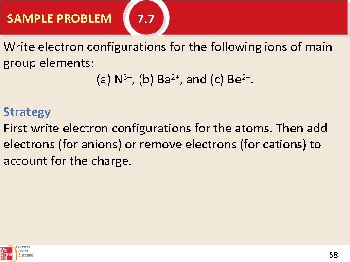 SAMPLE PROBLEM 7. 7 Write electron configurations for the following ions of main group