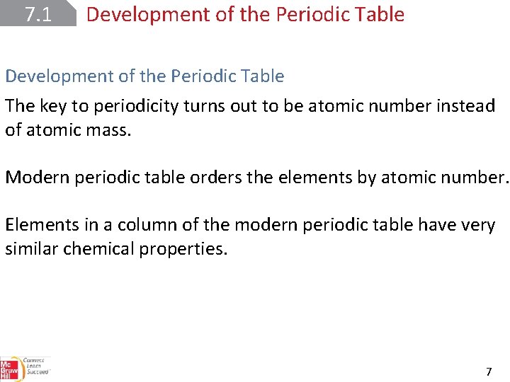 7. 1 Development of the Periodic Table The key to periodicity turns out to