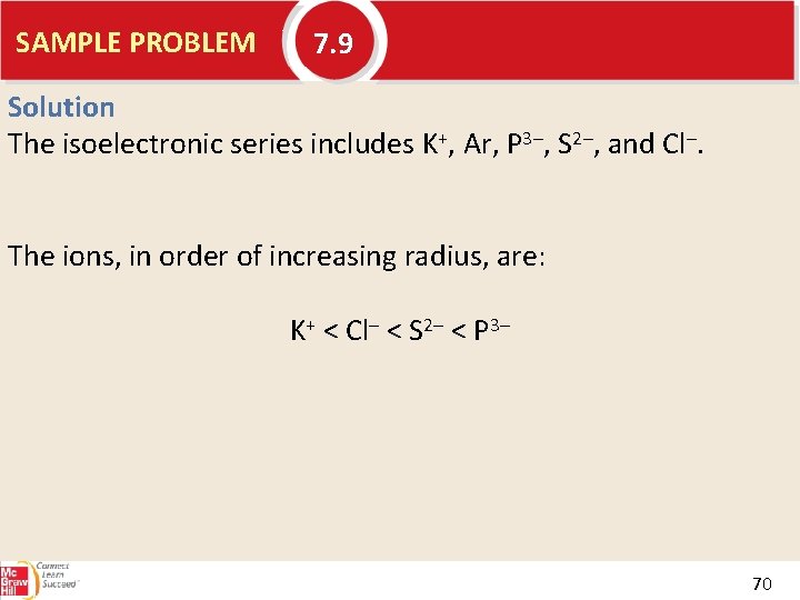 SAMPLE PROBLEM 7. 9 Solution The isoelectronic series includes K+, Ar, P 3–, S