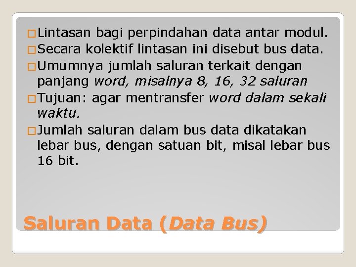 �Lintasan bagi perpindahan data antar modul. �Secara kolektif lintasan ini disebut bus data. �Umumnya