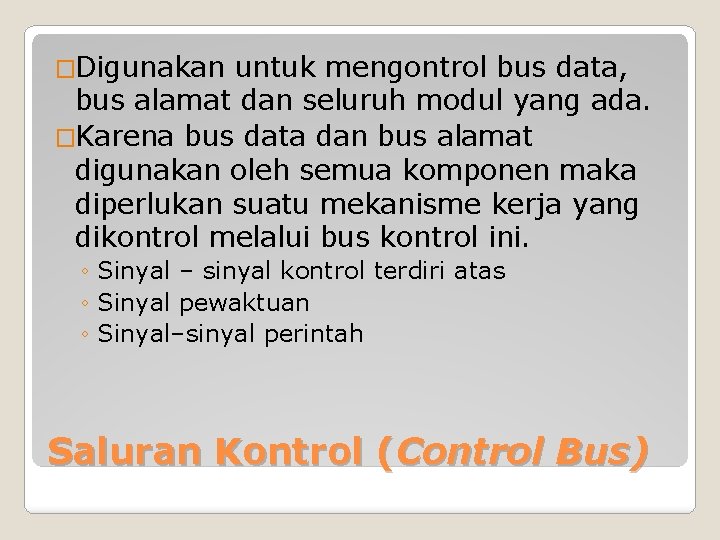 �Digunakan untuk mengontrol bus data, bus alamat dan seluruh modul yang ada. �Karena bus