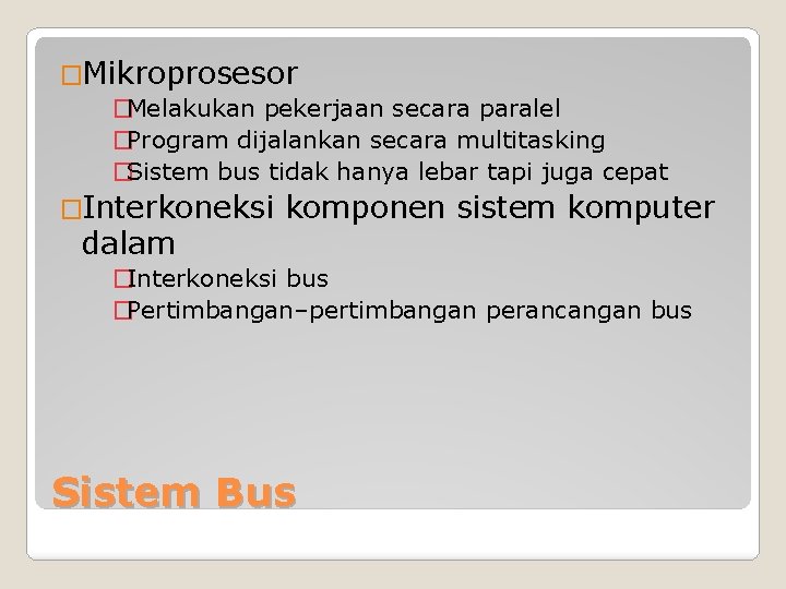 �Mikroprosesor �Melakukan pekerjaan secara paralel �Program dijalankan secara multitasking �Sistem bus tidak hanya lebar