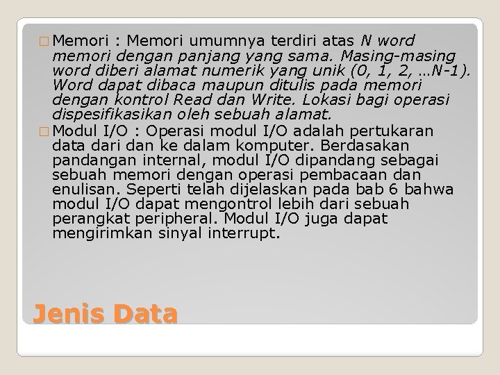 � Memori : Memori umumnya terdiri atas N word memori dengan panjang yang sama.