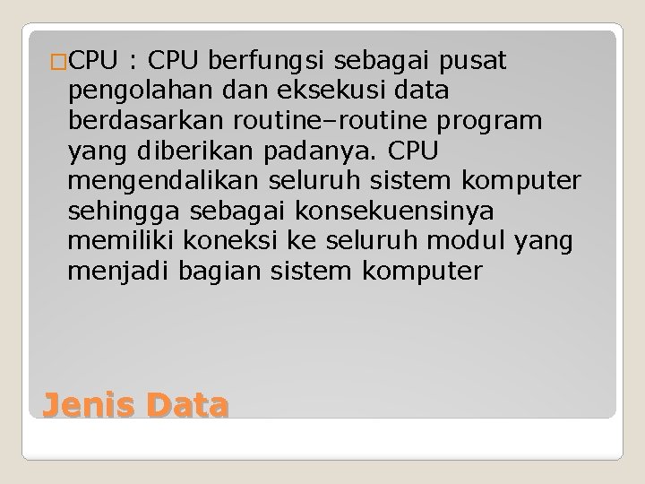 �CPU : CPU berfungsi sebagai pusat pengolahan dan eksekusi data berdasarkan routine–routine program yang