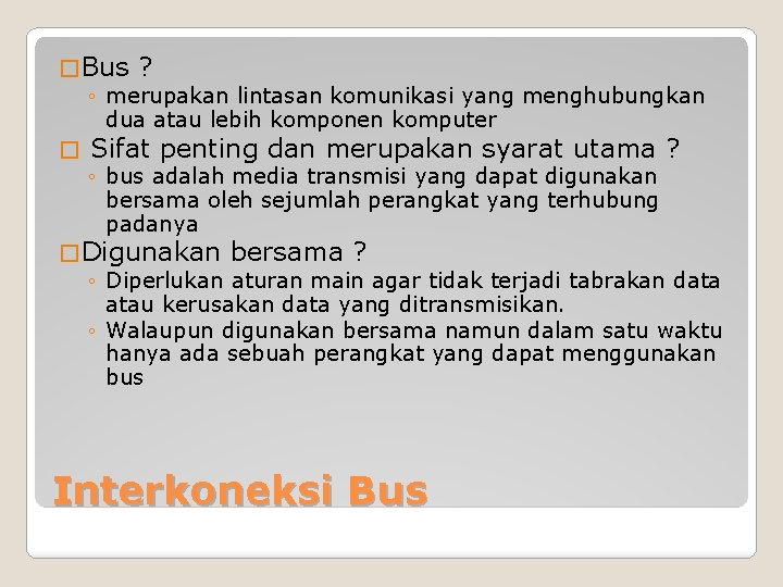 � Bus ? ◦ merupakan lintasan komunikasi yang menghubungkan dua atau lebih komponen komputer