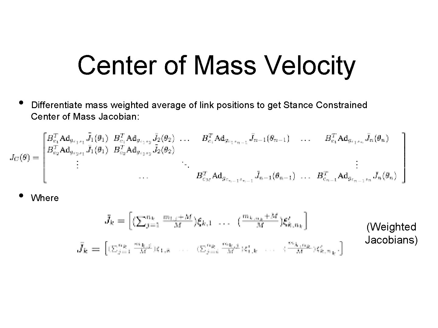 Center of Mass Velocity • • Differentiate mass weighted average of link positions to