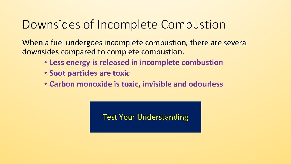 Downsides of Incomplete Combustion When a fuel undergoes incomplete combustion, there are several downsides