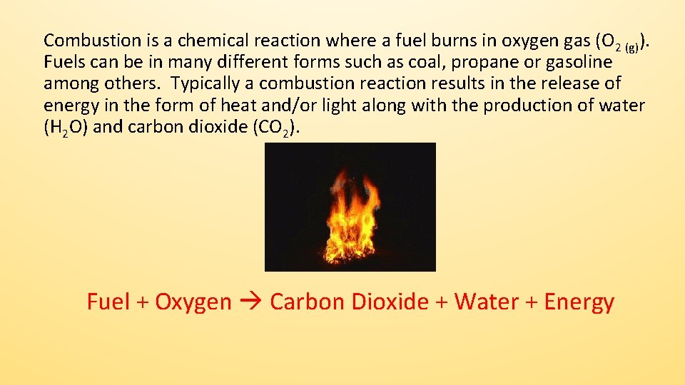 Combustion is a chemical reaction where a fuel burns in oxygen gas (O 2