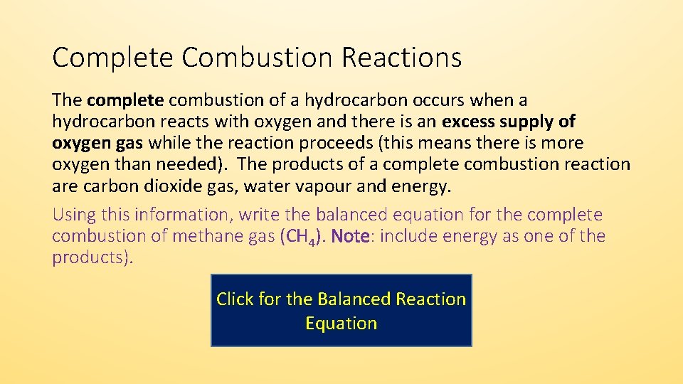 Complete Combustion Reactions The complete combustion of a hydrocarbon occurs when a hydrocarbon reacts