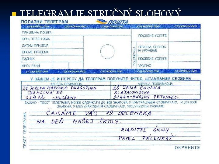 TELEGRAM JE STRUČNÝ SLOHOVÝ POSTUP , KTORÝM SA NIEČO OZNAMUJE ALEBO O NIEČOM INFORMUJE