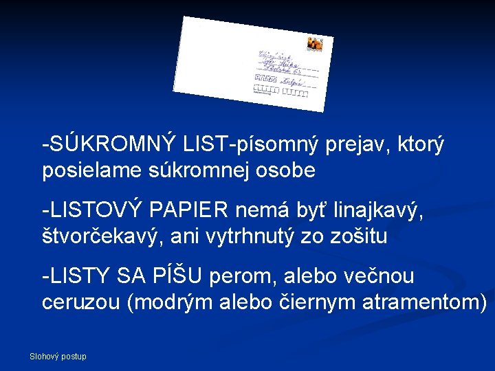 -SÚKROMNÝ LIST-písomný prejav, ktorý posielame súkromnej osobe -LISTOVÝ PAPIER nemá byť linajkavý, štvorčekavý, ani -SÚKROMNÝ LIST-písomný prejav, ktorý posielame súkromnej osobe -LISTOVÝ PAPIER nemá byť linajkavý, štvorčekavý, ani