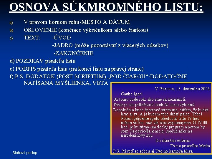 OSNOVA SÚKMROMNÉHO LISTU: V pravom hornom rohu-MESTO A DÁTUM b) OSLOVENIE (končiace výkričníkom alebo OSNOVA SÚKMROMNÉHO LISTU: V pravom hornom rohu-MESTO A DÁTUM b) OSLOVENIE (končiace výkričníkom alebo