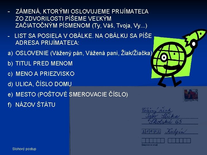 - ZÁMENÁ, KTORÝMI OSLOVUJEME PRIJÍMATEĽA ZO ZDVORILOSTI PÍŠEME VEĽKÝM ZAČIATOČNÝM PÍSMENOM (Ty, Váš, Tvoja,