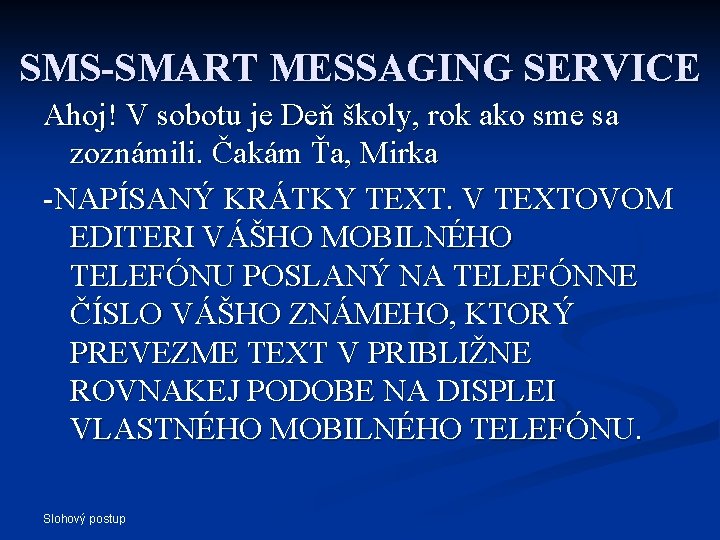 SMS-SMART MESSAGING SERVICE Ahoj! V sobotu je Deň školy, rok ako sme sa zoznámili.