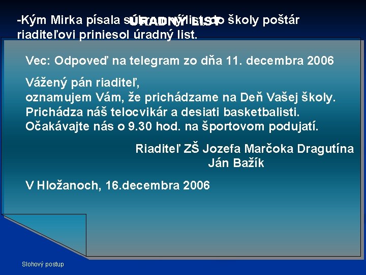 -Kým Mirka písala súkromný do školy poštár ÚRADNÝlist, LIST riaditeľovi priniesol úradný list. Vec: -Kým Mirka písala súkromný do školy poštár ÚRADNÝlist, LIST riaditeľovi priniesol úradný list. Vec: