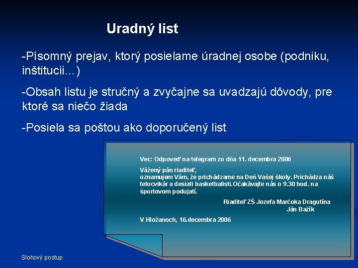 Uradný list -Písomný prejav, ktorý posielame úradnej osobe (podniku, inštitucii…) -Obsah listu je stručný