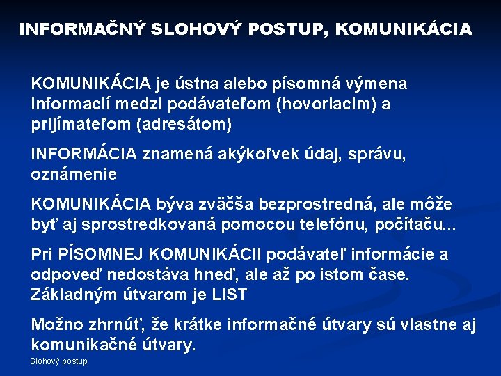 INFORMAČNÝ SLOHOVÝ POSTUP, KOMUNIKÁCIA je ústna alebo písomná výmena informacií medzi podávateľom (hovoriacim) a