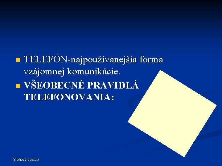 TELEFÓN-najpoužívanejšia forma vzájomnej komunikácie. n VŠEOBECNÉ PRAVIDLÁ TELEFONOVANIA: n Slohový postup 