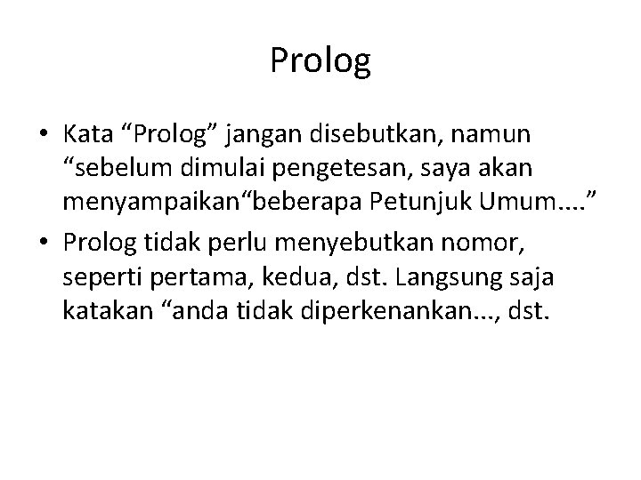 Prolog • Kata “Prolog” jangan disebutkan, namun “sebelum dimulai pengetesan, saya akan menyampaikan“beberapa Petunjuk