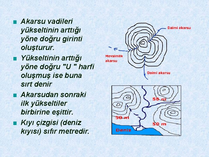 ■ Akarsu vadileri yükseltinin arttığı yöne doğru girinti oluşturur. ■ Yükseltinin arttığı yöne doğru