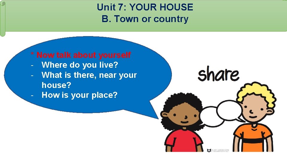 Unit 7: YOUR HOUSE B. Town or country * Now talk about yourself -