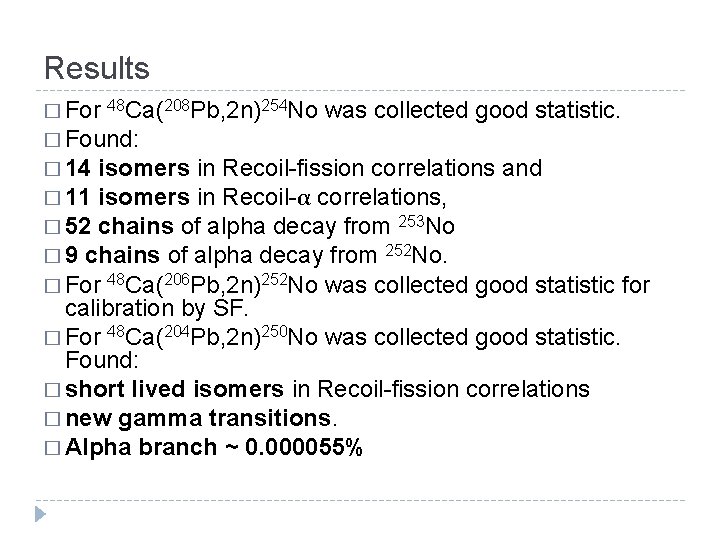 Results � For 48 Ca(208 Pb, 2 n)254 No was collected good statistic. � Results � For 48 Ca(208 Pb, 2 n)254 No was collected good statistic. �