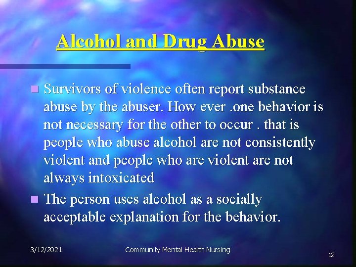 Alcohol and Drug Abuse Survivors of violence often report substance abuse by the abuser.