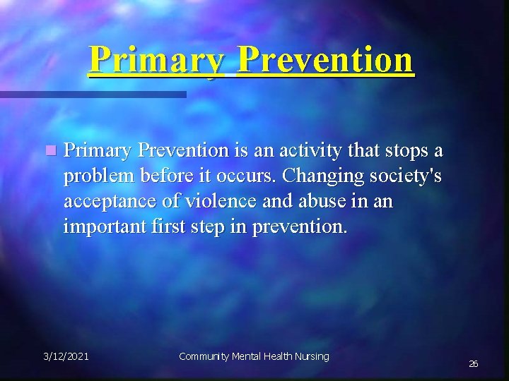 Primary Prevention n Primary Prevention is an activity that stops a problem before it