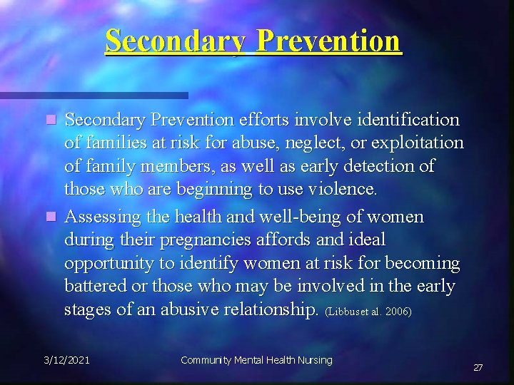 Secondary Prevention efforts involve identification of families at risk for abuse, neglect, or exploitation