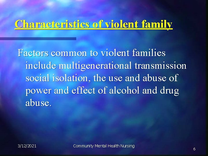 Characteristics of violent family Factors common to violent families include multigenerational transmission social isolation,