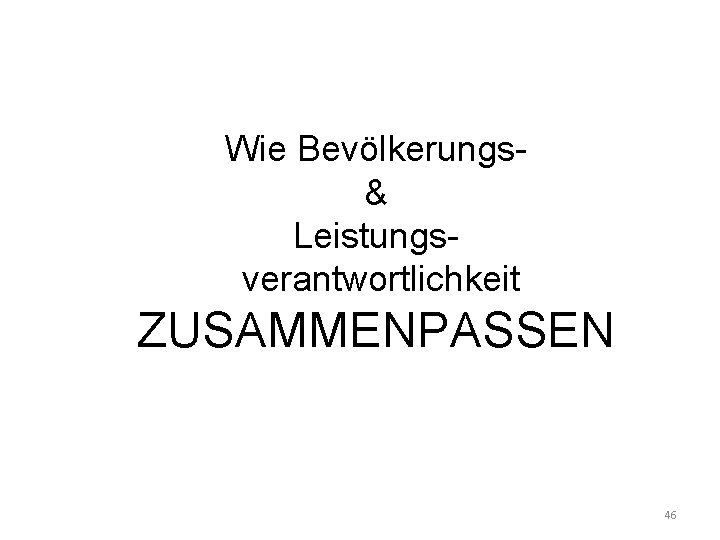 Wie Bevölkerungs& Leistungs verantwortlichkeit ZUSAMMENPASSEN 46 