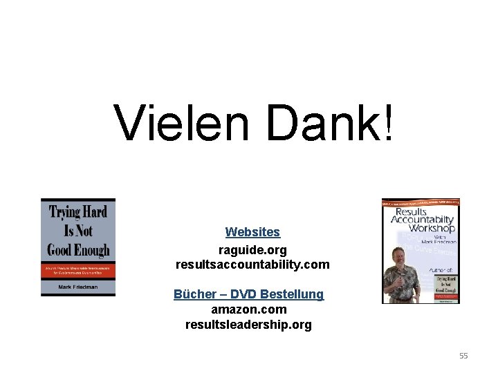 Vielen Dank! Websites raguide. org resultsaccountability. com Bücher – DVD Bestellung amazon. com resultsleadership.