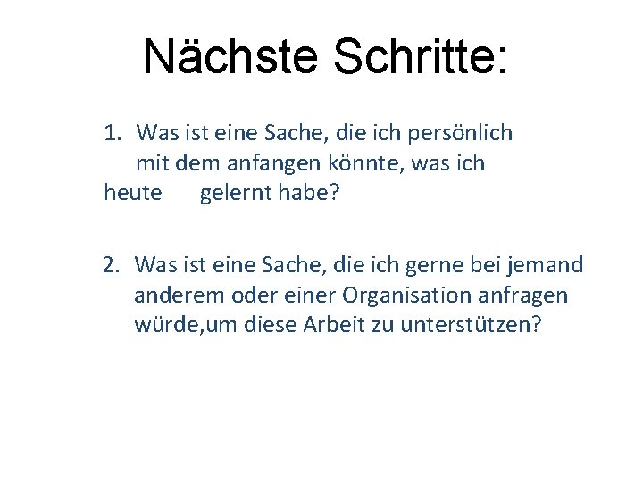 Nächste Schritte: 1. Was ist eine Sache, die ich persönlich mit dem anfangen könnte,