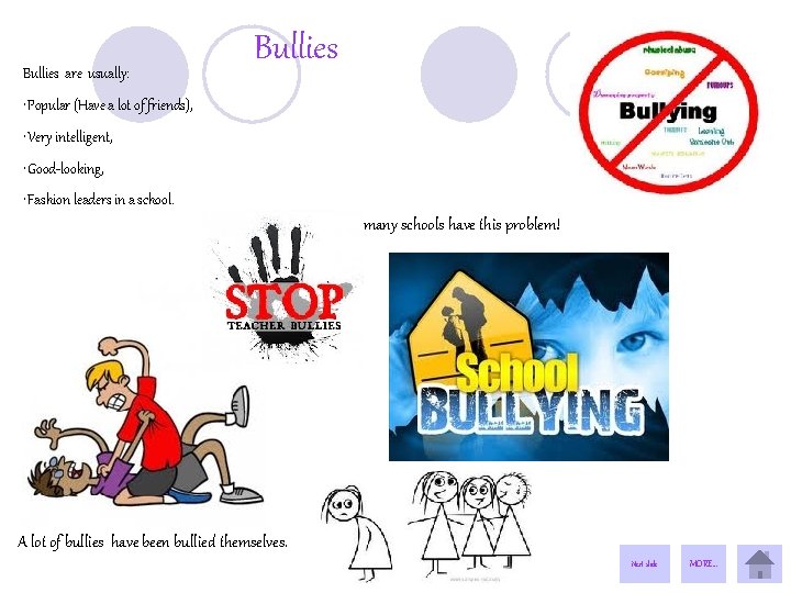 Bullies are usually: Bullies • Popular (Have a lot of friends), • Very intelligent,