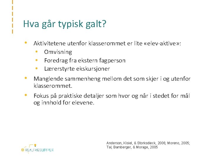 Hva går typisk galt? • Aktivitetene utenfor klasserommet er lite «elev-aktive» : • Omvisning