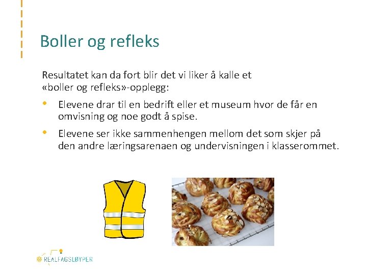 Boller og refleks Resultatet kan da fort blir det vi liker å kalle et