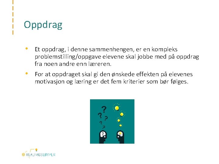 Oppdrag • Et oppdrag, i denne sammenhengen, er en kompleks problemstilling/oppgave elevene skal jobbe